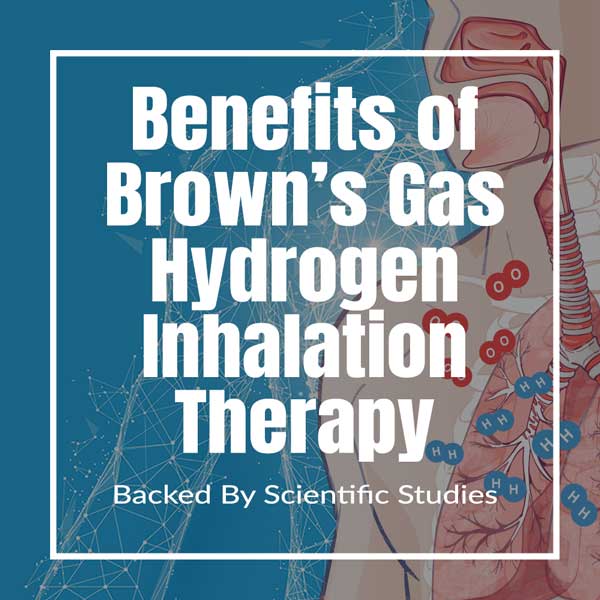 Benefits of Browns Gas Hydrogen Inhalation Therapy